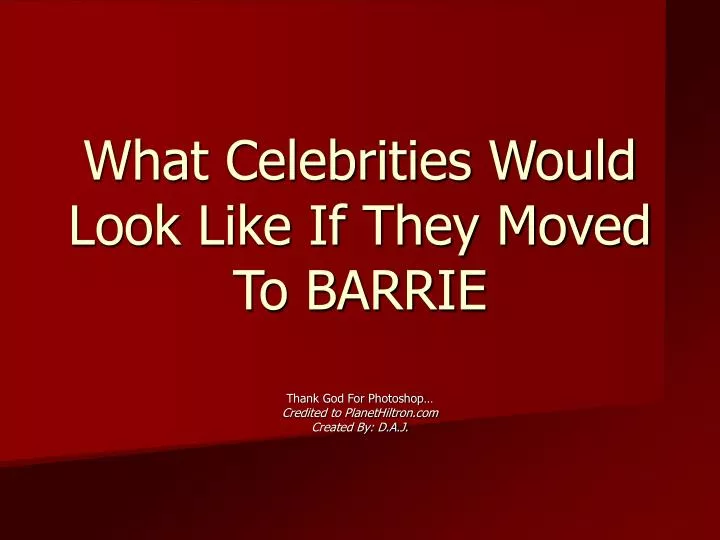 what celebrities would look like if they moved to barrie