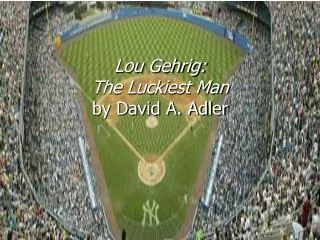 Lou Gehrig: The Luckiest Man by David A. Adler