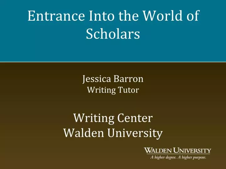 entrance into the world of scholars jessica barron writing tutor writing center walden university