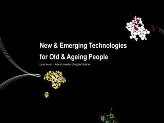 New &amp; Emerging Technologies for Old &amp; Ageing People