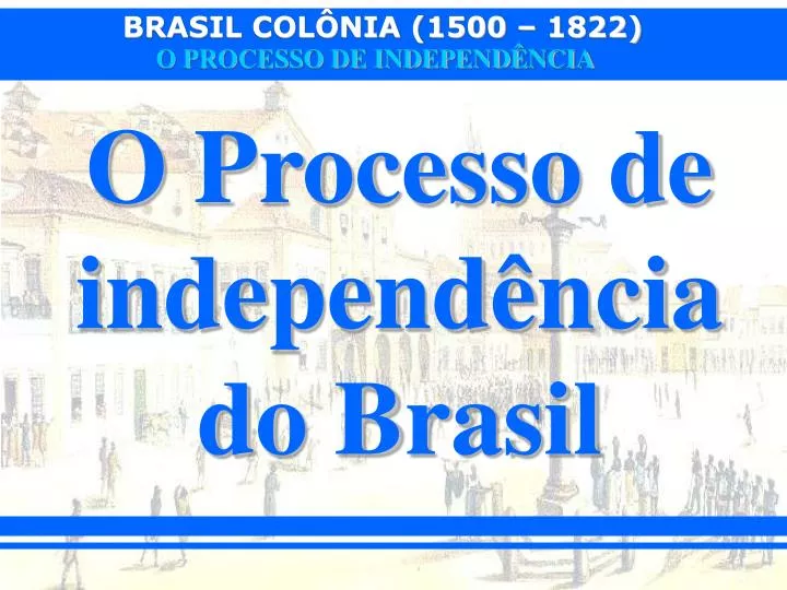 o processo de independ ncia do brasil