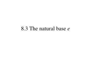 8.3 The natural base e