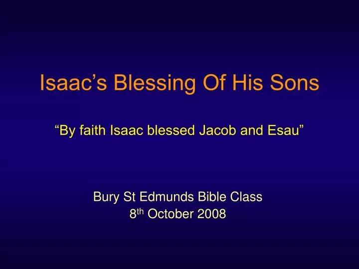 isaac s blessing of his sons by faith isaac blessed jacob and esau