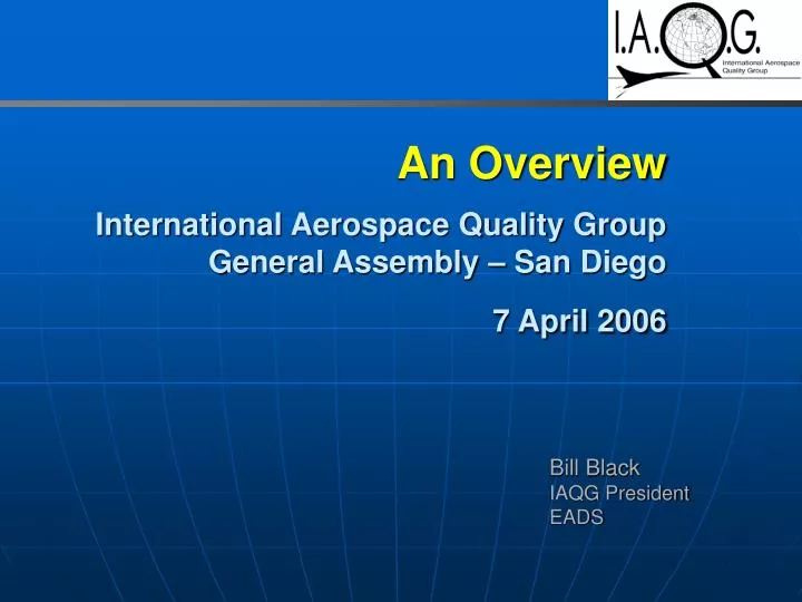 an overview international aerospace quality group general assembly san diego 7 april 2006