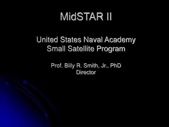 midstar ii united states naval academy small satellite program prof billy r smith jr phd director