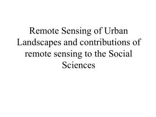 Remote Sensing of Urban Landscapes and contributions of remote sensing to the Social Sciences