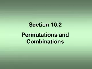 Section 10.2 Permutations and Combinations