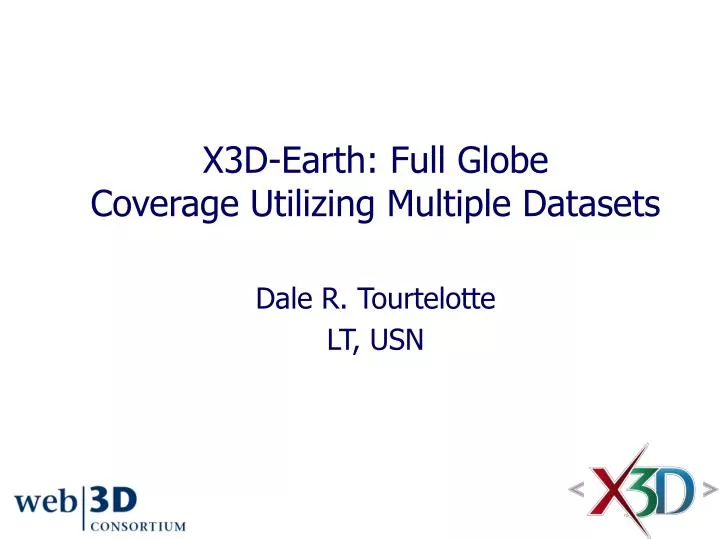 x3d earth full globe coverage utilizing multiple datasets dale r tourtelotte lt usn