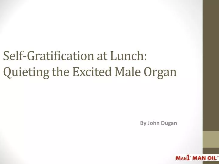 self gratification at lunch quieting the excited male organ