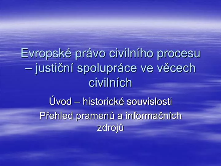 evropsk pr vo civiln ho procesu justi n spolupr ce ve v cech civiln ch