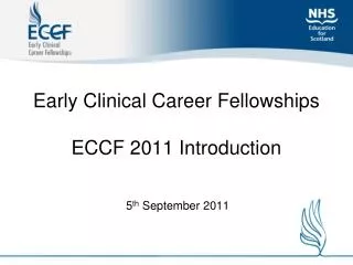 Early Clinical Career Fellowships ECCF 2011 Introduction