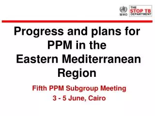 Progress and plans for PPM in the Eastern Mediterranean Region