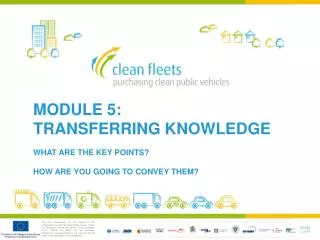 MODULE 5: TRANSFERRING KNOWLEDGE WHAT ARE THE KEY POINTS? HOW ARE YOU GOING TO CONVEY THEM?