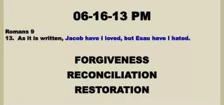 06-16-13 PM Romans 9 13. As it is written, Jacob have I loved, but Esau have I hated.