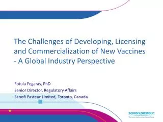 Fotula Fegaras, PhD Senior Director, Regulatory Affairs Sanofi Pasteur Limited, Toronto, Canada