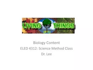 Biology Content ELED 4312: Science Method Class Dr. Lee
