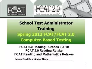 School Test Administrator Training Spring 2012 FCAT/FCAT 2.0 Computer-Based Testing