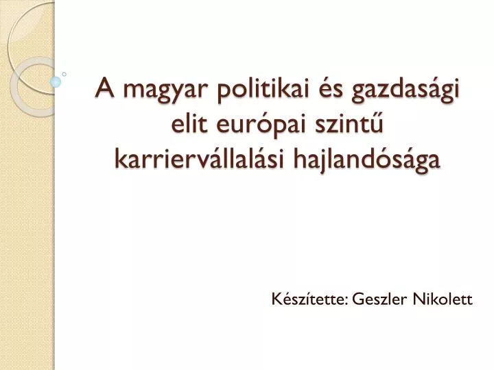 a magyar politikai s gazdas gi elit eur pai szint karrierv llal si hajland s ga