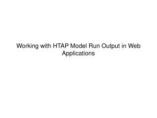 Working with HTAP Model Run Output in Web Applications