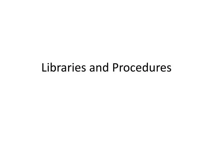 libraries and procedures