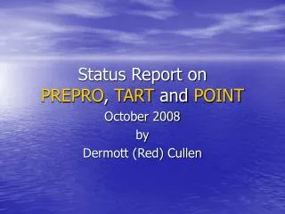 Status Report on PREPRO , TART and POINT