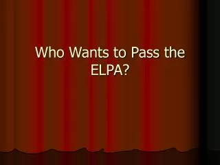 Who Wants to Pass the ELPA?