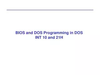 BIOS and DOS Programming in DOS INT 10 and 21H