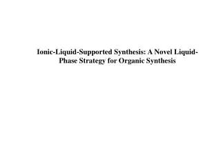 Ionic-Liquid-Supported Synthesis: A Novel Liquid-Phase Strategy for Organic Synthesis