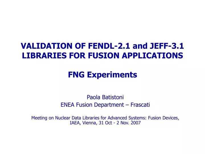 validation of fendl 2 1 and jeff 3 1 libraries for fusion applications fng experiments