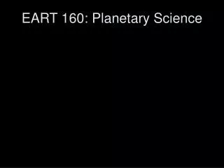 EART 160: Planetary Science