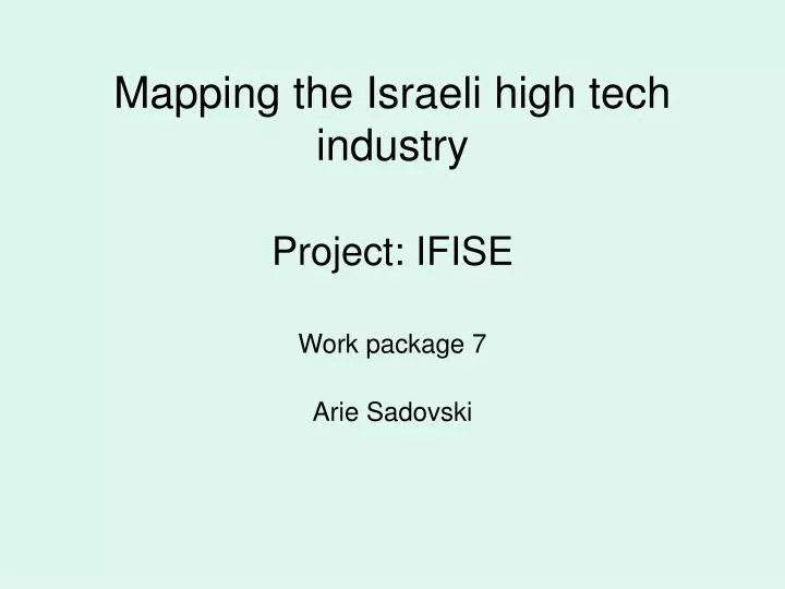 mapping the israeli high tech industry project ifise work package 7 arie sadovski