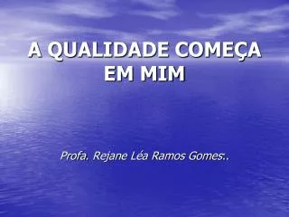 a qualidade come a em mim