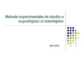 metode experimentale de studiu a suprafe elor si interfe elor