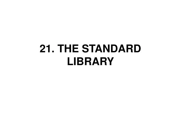 21 the standard library