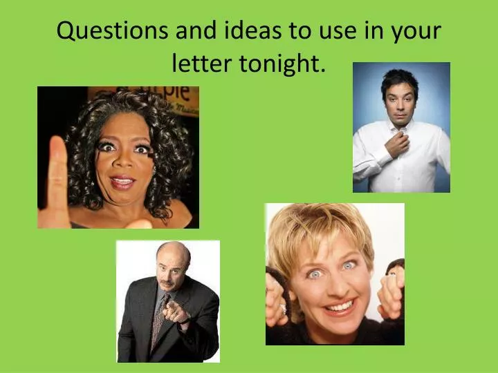 questions and ideas to use in your letter tonight