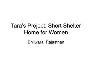 Tara’s Project: Short Shelter Home for Women