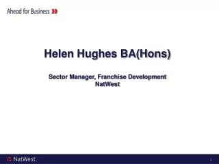 Helen Hughes BA(Hons) Sector Manager, Franchise Development NatWest