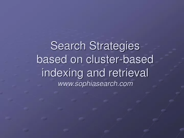 search strategies based on cluster based indexing and retrieval www sophiasearch com