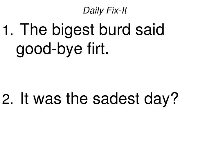daily fix it the bigest burd said good bye firt it was the sadest day