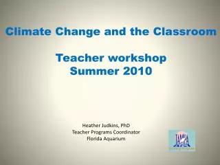 Heather Judkins, PhD Teacher Programs Coordinator Florida Aquarium