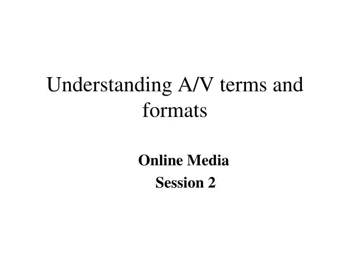 understanding a v terms and formats
