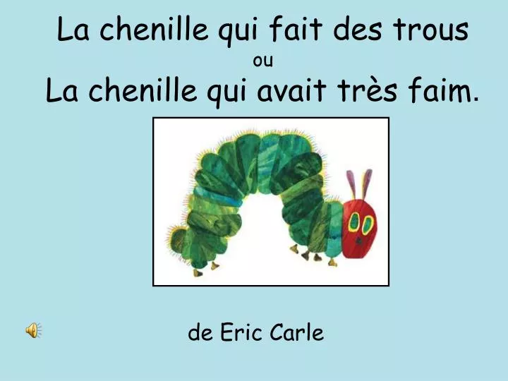 la chenille qui fait des trous ou la chenille qui avait tr s faim