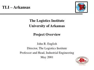 The Logistics Institute University of Arkansas Project Overview John R. English