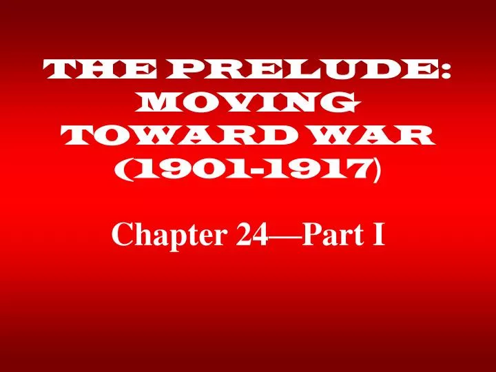 the prelude moving toward war 1901 1917