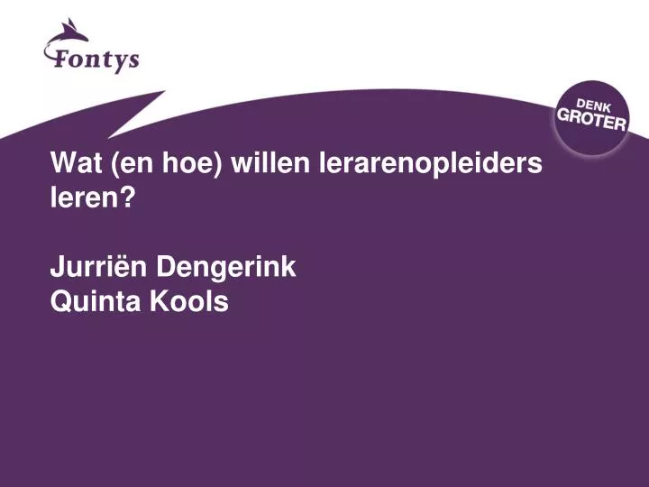 wat en hoe willen lerarenopleiders leren jurri n dengerink quinta kools