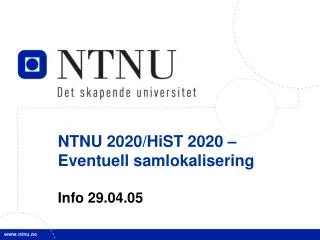 NTNU 2020/HiST 2020 – Eventuell samlokalisering Info 29.04.05