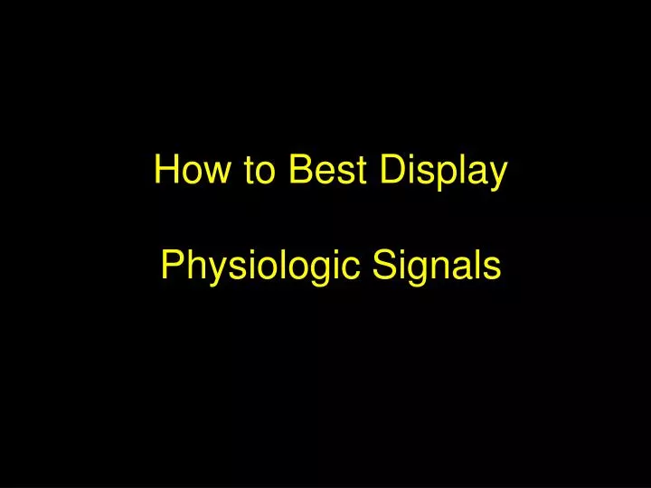 how to best display physiologic signals