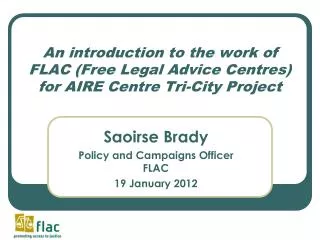 An introduction to the work of FLAC (Free Legal Advice Centres) for AIRE Centre Tri-City Project