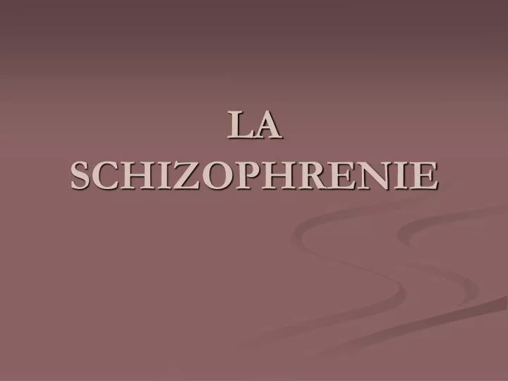 la schizophrenie
