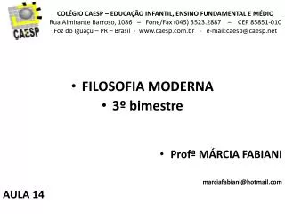 FILOSOFIA MODERNA 3 º bimestre Profª MÁRCIA FABIANI marciafabiani@hotmail AULA 14